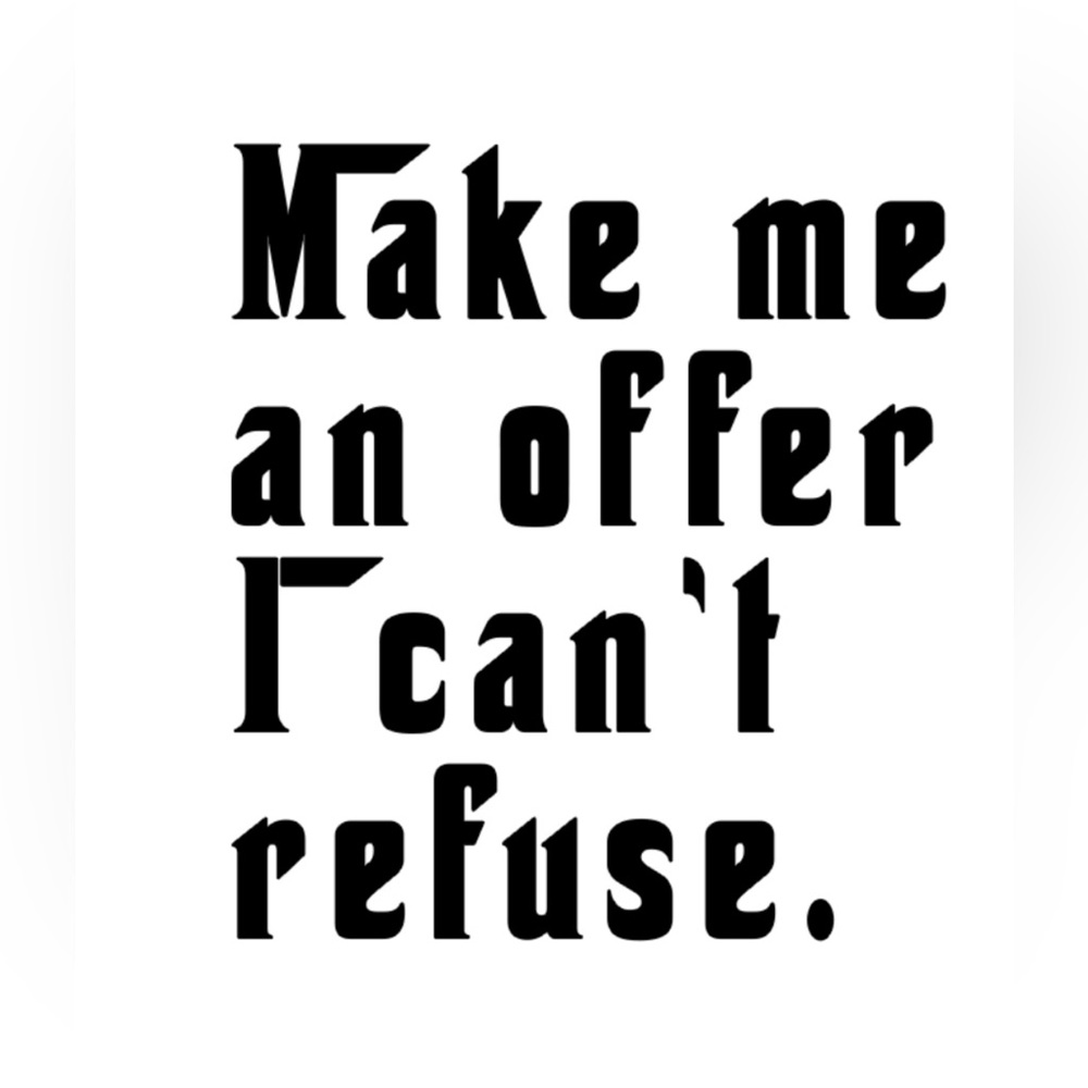 I’m open to offers!!!!
